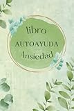 Libro Autoayuda Ansiedad: cuaderno de la ansiedad y depresión, páginas forradas para escribir tus pensamientos y consejos para ayudarte a sanar