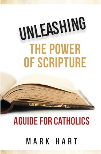 Unleashing the Power of Scripture: A Guide for Catholics