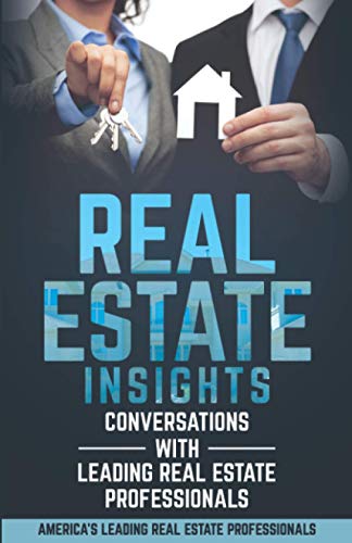 Real Estate Insights: Conversations With America’s Leading Real Estate Professionals