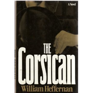 Hardcover The Corsican: A Novel by William Heffernan (1983-07-06) Book