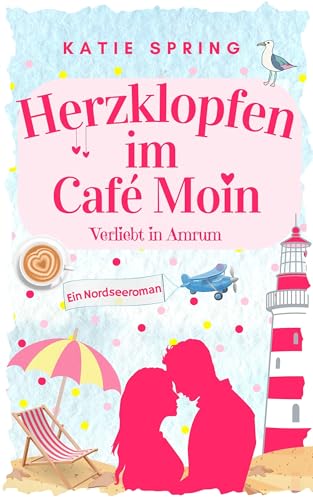 Herzklopfen im Café Moin : Verliebt in Amrum 1 (Fortsetzung der Küsse in der Kleinen Eismanufaktur 8)