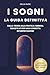 I Sogni: La Guida Definitiva: Dalla teoria alla pratica: simboli, significati...