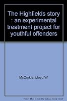 The Highfields story;: An experimental treatment project for youthful offenders B0007DK654 Book Cover
