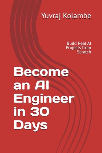 Become an AI Engineer in 30 Days: Build Real AI Projects from Scratch