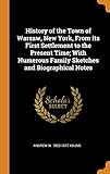 History of the Town of Warsaw, New York, From its First Settlement to the Present Time; With Numerous Family Sketches and Biographical Notes