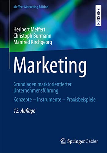 Marketing: Grundlagen marktorientierter Unternehmensführung Konzepte - Instrumente - Praxisbeispiel Marketing: Grundlagen marktorientierter Unternehmensführung Konzepte - Instrumente - Praxisbeispiel