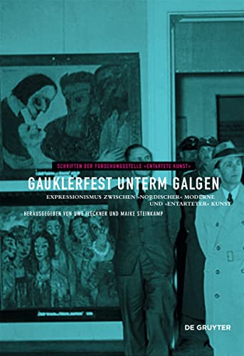 Gauklerfest unterm Galgen: Expressionismus zwischen »nordischer« Moderne und »entarteter« Kunst (Schriften der Forschungsstelle 