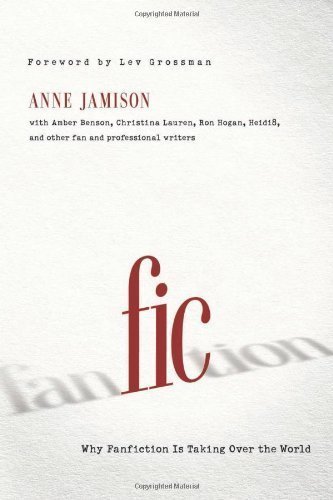 By Jamison, Anne Fic: Why Fanfiction Is Taking Over the World (2013) Paperback