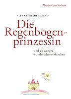 Die Regenbogenprinzessin: und 20 weitere wunderschöne Märchen zum Vorlesen 3942151723 Book Cover