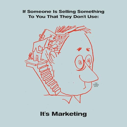 If Someone Is Selling Something To You That They Don't Use, It's Marketing