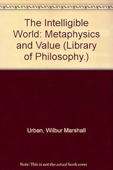 Hardcover The Intelligible World: Metaphysics and Value (Library of Philosophy.) Book