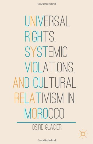 Universal Rights, Systemic Violations, and Cultural Relativism in Morocco by Glacier, Osire (2013) Hardcover