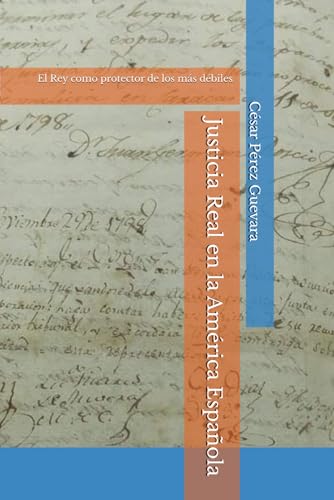 Justicia Real en la América Española: El Rey como protector de los más débiles