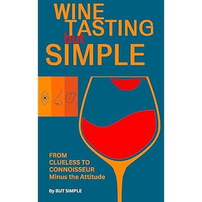 Wine Tasting but Simple: From Clueless to Connoisseur &ndash; Minus the Attitude