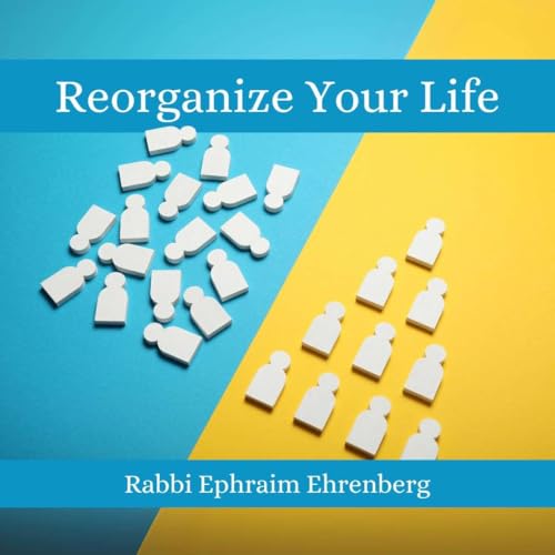 Reorganize Your Life - Jewish psychology