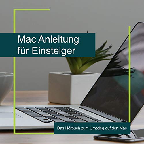 Mac Anleitung für Einsteiger (Das Hörbuch zum Umstieg auf den Mac) von ...