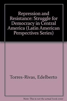 Hardcover Repression And Resistance: The Struggle For Democracy In Central America (Latin American Perspectives Series) Book