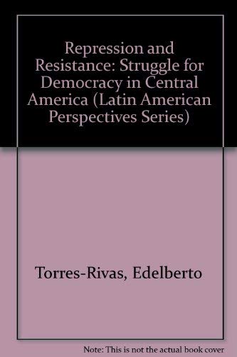 Repression And Resistance: The Struggle For Democracy In Central America (Latin American Perspectives Series)      1st Edition