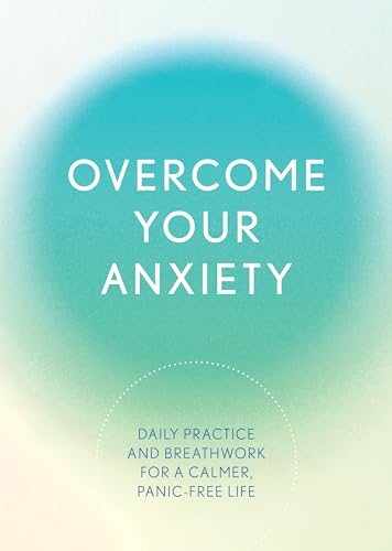 Overcome Your Anxiety: Daily Practice and Breathwork for a Calmer,