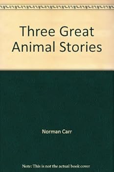 Hardcover Three Great Animal Stories: Carr, N. Return to the Wild; Durrell, G. The New Noah; Kinloch, B. Sauce for the Mongoose Book