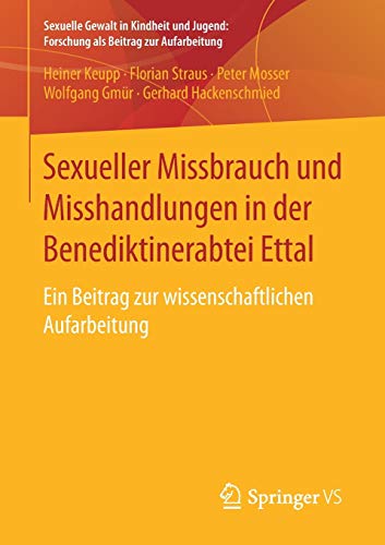 Sexueller Missbrauch und Misshandlungen in der Benediktinerabtei Ettal: Ein Beitrag zur wissenschaft