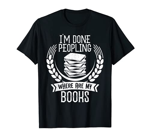 I'm Done Peopling Where Are My Books Reader Book Lover Gift T-Shirt