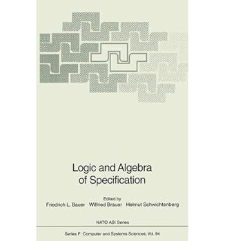 Hardcover Logic and Algebra of Specification (NATO Asi Series: Series F: Computer & Systems Sciences) Book