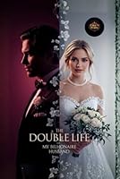 The Double Life of My Billionaire Husband: The Billionaire Who Lied… and the Wife Who Stayed B0G2YH7KRM Book Cover