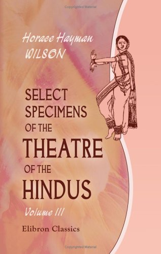 Select Specimens of the Theatre of the Hindus: Translated from the original Sanscrit. Volume 3: Mudrâ Rákshasa; Retnávalí. Appendix