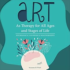 Art as Therapy for All Ages and Stages of Life Audiolibro Por Suzanne E. O'Neil arte de portada