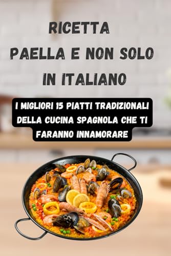 Ricetta Paella e non solo in italiano: i migliori 15 piatti tradizionali della cucina spagnola che ti faranno innamorare