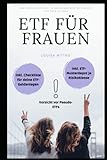 ETF für Frauen: ETF für Einsteiger 2021: Schritt-für-Schritt Anleitung inklusive Checkliste und Muster-Portfolio je Risikoklasse - in nur 2 Wochen zur ETF-Expertin