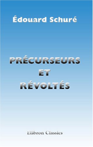 Précurseurs et révoltés: Shelley, Nietzche, Ada Negri, Ibsen, Maeterlink, Wilhelmine Schroeder-Devrient, Gobineau, Gustave Moreau (French Edition)