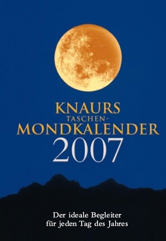 Knaurs Taschen-Mondkalender 2007: Der ideale Begleiter für jeden Tag des Jahres Knaurs Taschen-Mondkalender 2007: Der ideale Begleiter für jeden Tag des Jahres