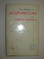 The Five Elements of Acupuncture and Chinese Massage:An introduction to the theory and technique of Acupuncture point massage as a prophylactic and constitutional therapy B000G2O21A Book Cover