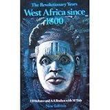 Revolutionary Years: West Africa Since 1800 (Growth of African Civilisation)