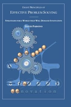 Paperback Eight Principles of Effective Problem Solving: Strategies for a World that will Demand Innovation Book
