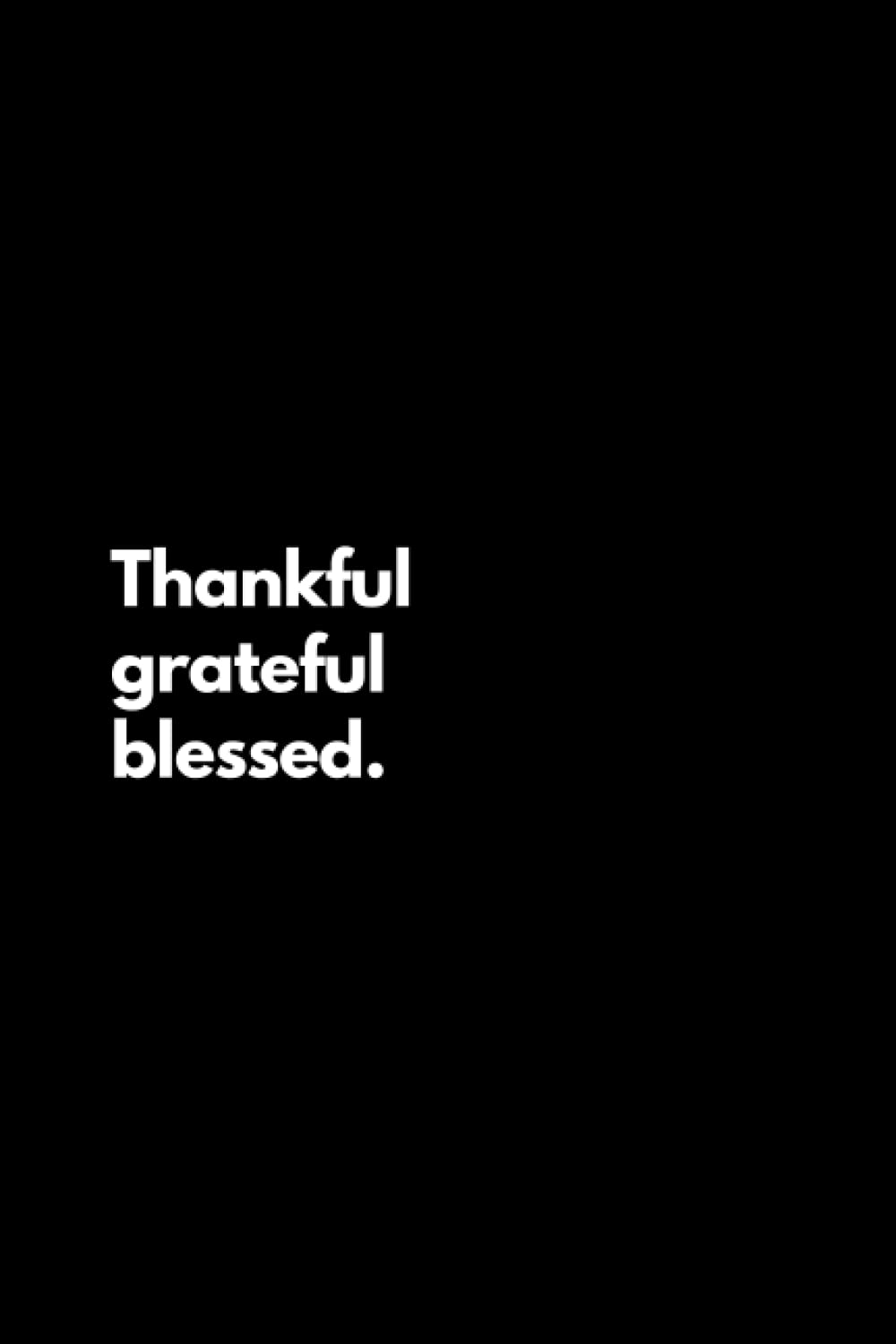 Thankful grateful blessed: Funny Lined Notebook For Work, Office, Business, Women, Men, Motivational Inspirational Quotes, Praying Notes