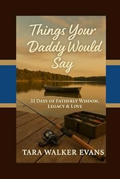 Things Your Daddy Would Say: 31 Days of Fatherly Wisdom, Legacy, & Love