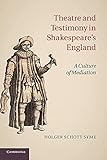 Theatre and Testimony in Shakespeare's England: A Culture of Mediation