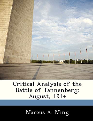 Critical Analysis of the Battle of Tannenberg: August, 1914