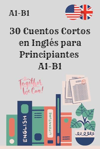 30 Cuentos Cortos en Inglés para Principiantes A1 B1: Mejora tu comprensión lectora y vocabulario con historias fáciles y divertidas.