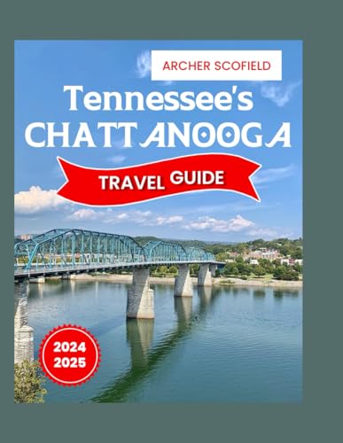Independently Published Scofield, Archer Tennessee'S Chattanooga Travel Guide: Explore Like A Local Insider cover