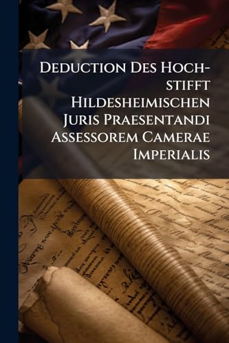 Deduction Des Hoch-stifft Hildesheimischen Juris Praesentandi Assessorem Camerae Imperialis
