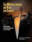  La métallurgie du fer en Corse: Des bas foyers aux hauts fourneaux-XVe-XIXe siècles