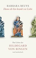 Denn ich bin krank vor Liebe. Das Leben der Hildegard von Bingen. 3458351671 Book Cover