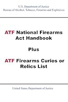 ATF National Firearms Act Handbook Plus ATF Firearms Curios or Relics List 1601704666 Book Cover