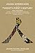 Asian Americans in the Twenty-first Century: Oral Histories of First- to Fourth-generation Americans from China, Japan, India, Korea, the Philippines, Vietnam, and Laos