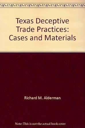 Texas deceptive trade practices: Cases and materials: Alderman, Richard ...