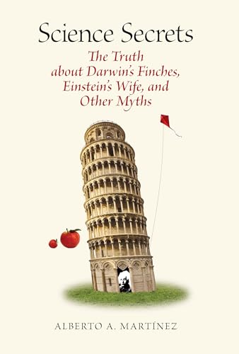 Science Secrets: The Truth about Darwin’s Finches, Einstein’s Wife, and Other Myths